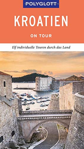 POLYGLOTT on tour Reiseführer Kroatien: Elf individuelle Touren durch das Land von Gräfe und Unzer